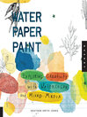 Water Paper Paint (eBook): Exploring Creativity with Watercolor and Mixed Media